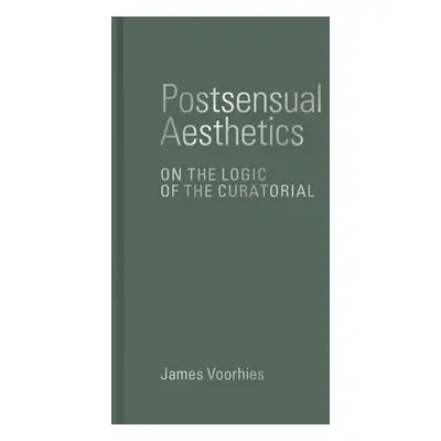 Postsensual Aesthetics - Voorhies, James