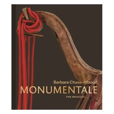 Barbara Chase-Riboud Monumentale - Cherix, Christophe a Martin, Courtney J. (Paul Mellon Directo