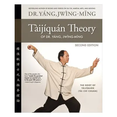 Taijiquan Theory of Dr. Yang, Jwing-Ming 2nd ed - Yang, Dr. Jwing-Ming