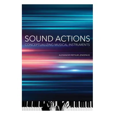 Sound Actions - Jensenius, Alexander Refsum