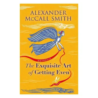 Exquisite Art of Getting Even - McCall Smith, Alexander