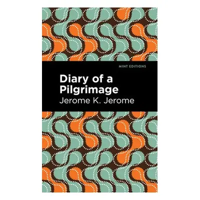 Diary of a Pilgrimage - Jerome, Jerome K.