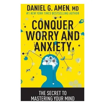 Conquer Worry and Anxiety - Amen, Daniel