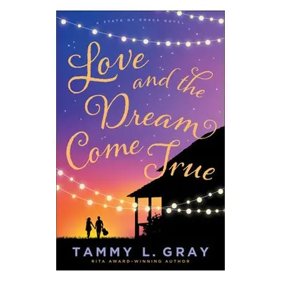 Love and the Dream Come True - Gray, Tammy L.