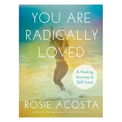 You are Radically Loved - Acosta, Rosie (Rosie Acosta)