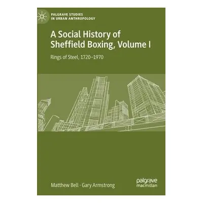 Social History of Sheffield Boxing, Volume I - Bell, Matthew a Armstrong, Gary