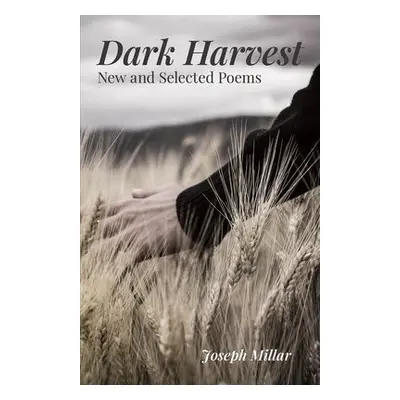 Dark Harvest – New and Selected Poems, 2001–2020 - Millar, Joseph