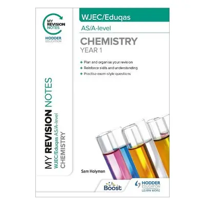 My Revision Notes: WJEC/Eduqas AS/A-Level Year 1 Chemistry - Holyman, Sam