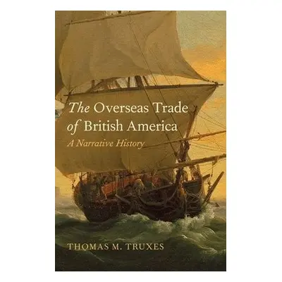 Overseas Trade of British America - Truxes, Thomas M.