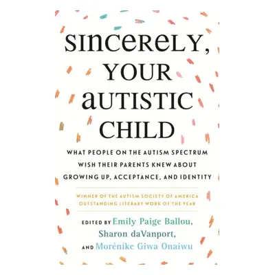 Sincerely, Your Autistic Child - Ballou, Emily Paige