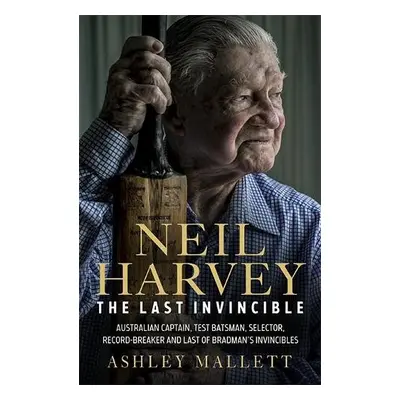 Neil Harvey: The Last Invincible - Mallett, Ashley