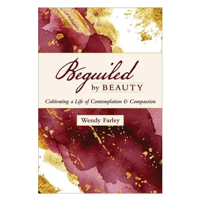 Beguiled by Beauty - Farley, Wendy