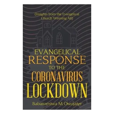 Evangelical Response to the Coronavirus Lockdown - Owojaiye, Babatomiwa M