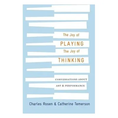 Joy of Playing, the Joy of Thinking - Rosen, Charles a Temerson, Catherine