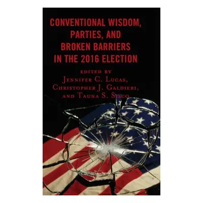 Conventional Wisdom, Parties, and Broken Barriers in the 2016 Election