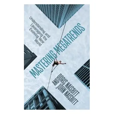 Mastering Megatrends - Naisbitt, Doris a Naisbitt, John