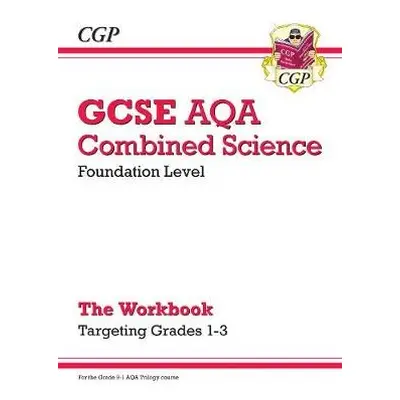 GCSE Combined Science AQA - Foundation: Grade 1-3 Targeted Workbook - CGP Books