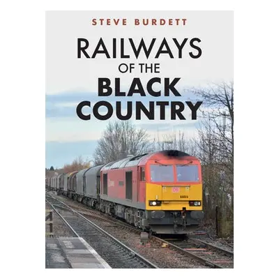 Railways of the Black Country - Burdett, Steve