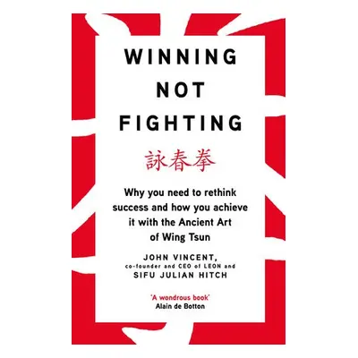 Winning Not Fighting - Vincent, John a Hitch, Sifu Julian