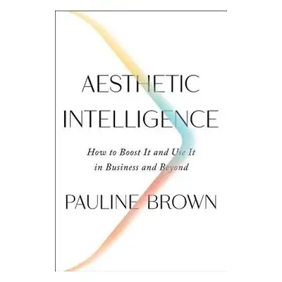 Aesthetic Intelligence - Brown, Pauline