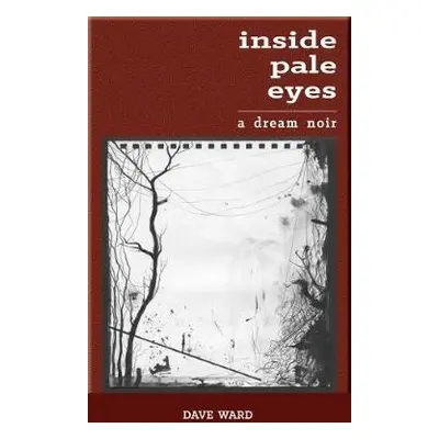 Inside Pale Eyes - Ward, Dave