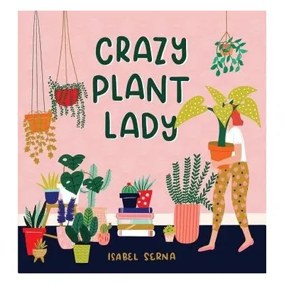 Crazy Plant Lady - Serna, Isabel