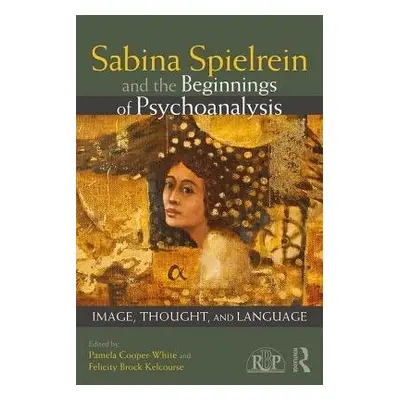 Sabina Spielrein and the Beginnings of Psychoanalysis