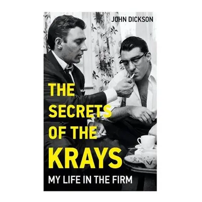 Secrets of The Krays - My Life in The Firm - Dickson, John