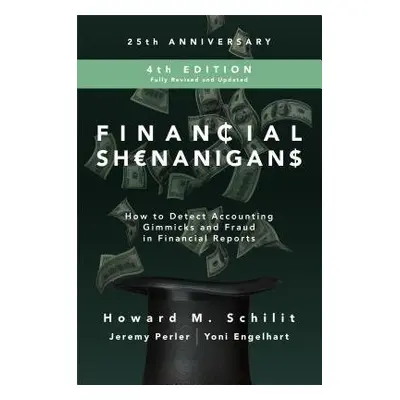 Financial Shenanigans, Fourth Edition: How to Detect Accounting Gimmicks and Fraud in Financial