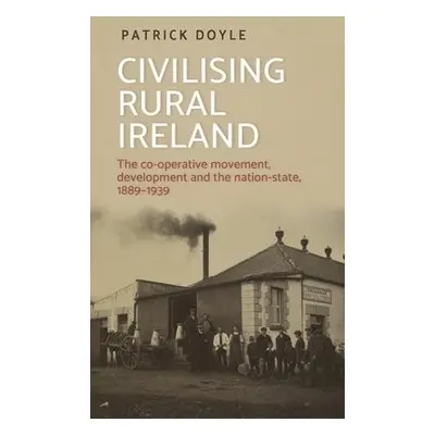 Civilising Rural Ireland - Doyle, Patrick