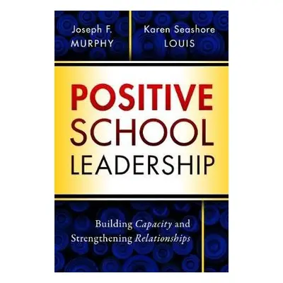 Positive School Leadership - Murphy, Joseph F. a Louis, Karen Seashore