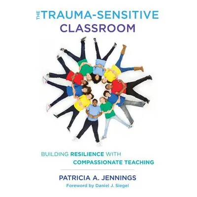 Trauma-Sensitive Classroom - Jennings, Patricia A. (University of Virginia)