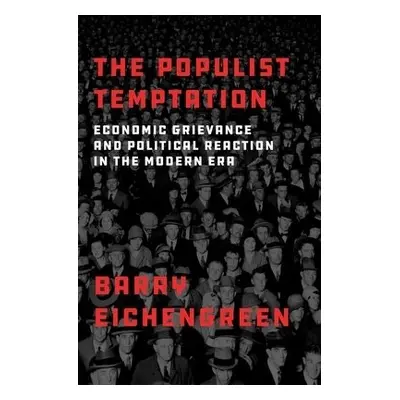 Populist Temptation - Eichengreen, Barry (Professor of Economics and Political Science, Professo