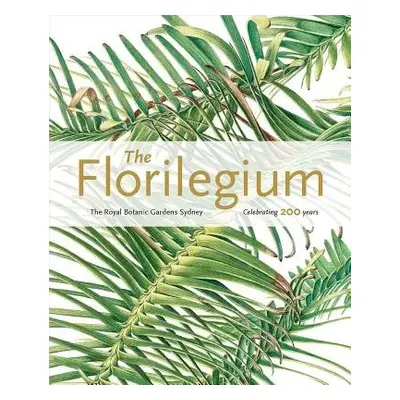 Florilegium: the Royal Botanic Gardens Sydney - Celebrating 200 Years - Morris, Colleen a Murray