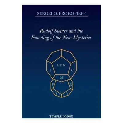 Rudolf Steiner and the Founding of the New Mysteries - Prokofieff, Sergei O.