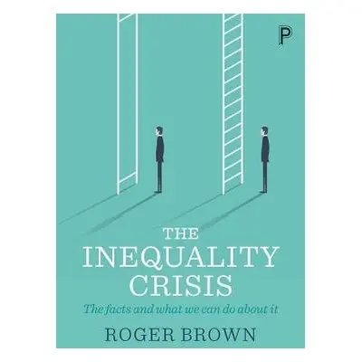 Inequality Crisis - Brown, Roger (Solent University Southampton)