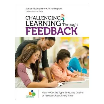 Challenging Learning Through Feedback - Nottingham, James A. a Nottingham, Jill