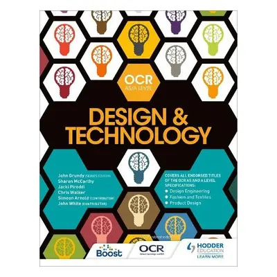 OCR Design and Technology for AS/A Level - Grundy, John a McCarthy, Sharon a Piroddi, Jacki a Wa