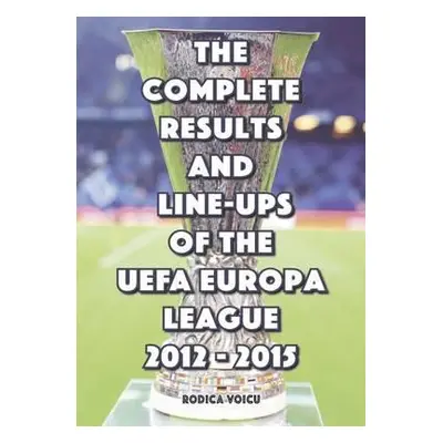 Complete Results and Line-Ups of the UEFA Europa League 2012-2015 - Ionescu, Romeo