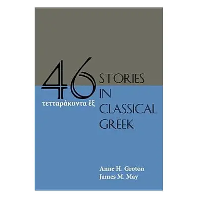 Forty-Six Stories in Classical Greek - Groton, Anne H. a May, James M.