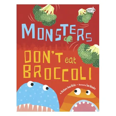 Monsters Don't Eat Broccoli - Hicks, Barbara Jean