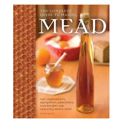 Complete Guide to Making Mead - Piatz, Steve