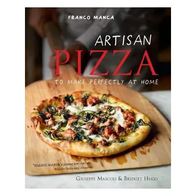 Franco Manca, Artisan Pizza to Make Perfectly at Home - Mascoli, Giuseppe a Hugo, Bridget