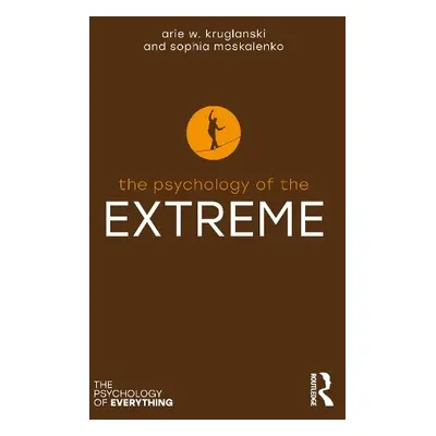 Psychology of the Extreme - Kruglanski, Arie W. (University of Maryland) a Moskalenko, Sophia