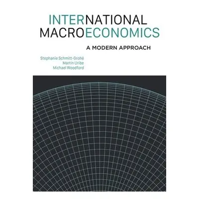 International Macroeconomics - Schmitt-Grohe, Stephanie a Uribe, Martin a Woodford, Michael