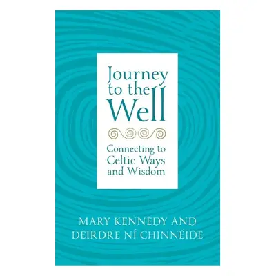 Journey to the Well - Kennedy, Mary a Chinneide, Deirdre Ni