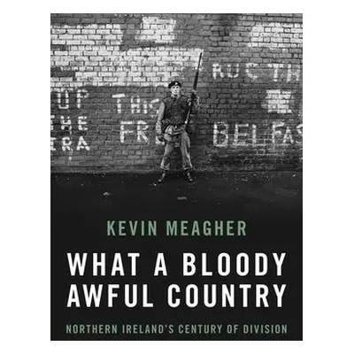 What A Bloody Awful Country - Meagher, Kevin