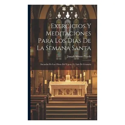 Exercicios Y Meditaciones Para Los Dias De La Semana Santa - Pinedo, Joseph Alonso