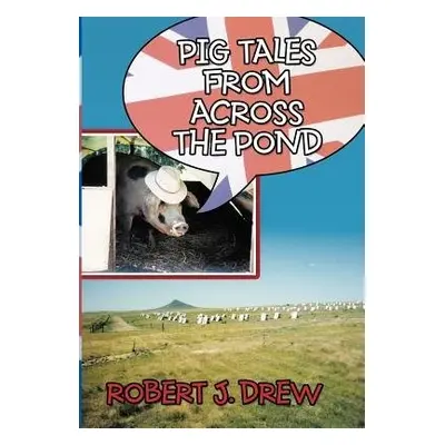 Pig Tales From Across the Pond - Drew, Robert J.