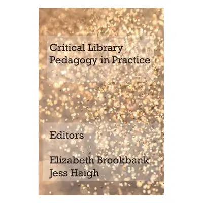 Critical Library Pedagogy in Practice